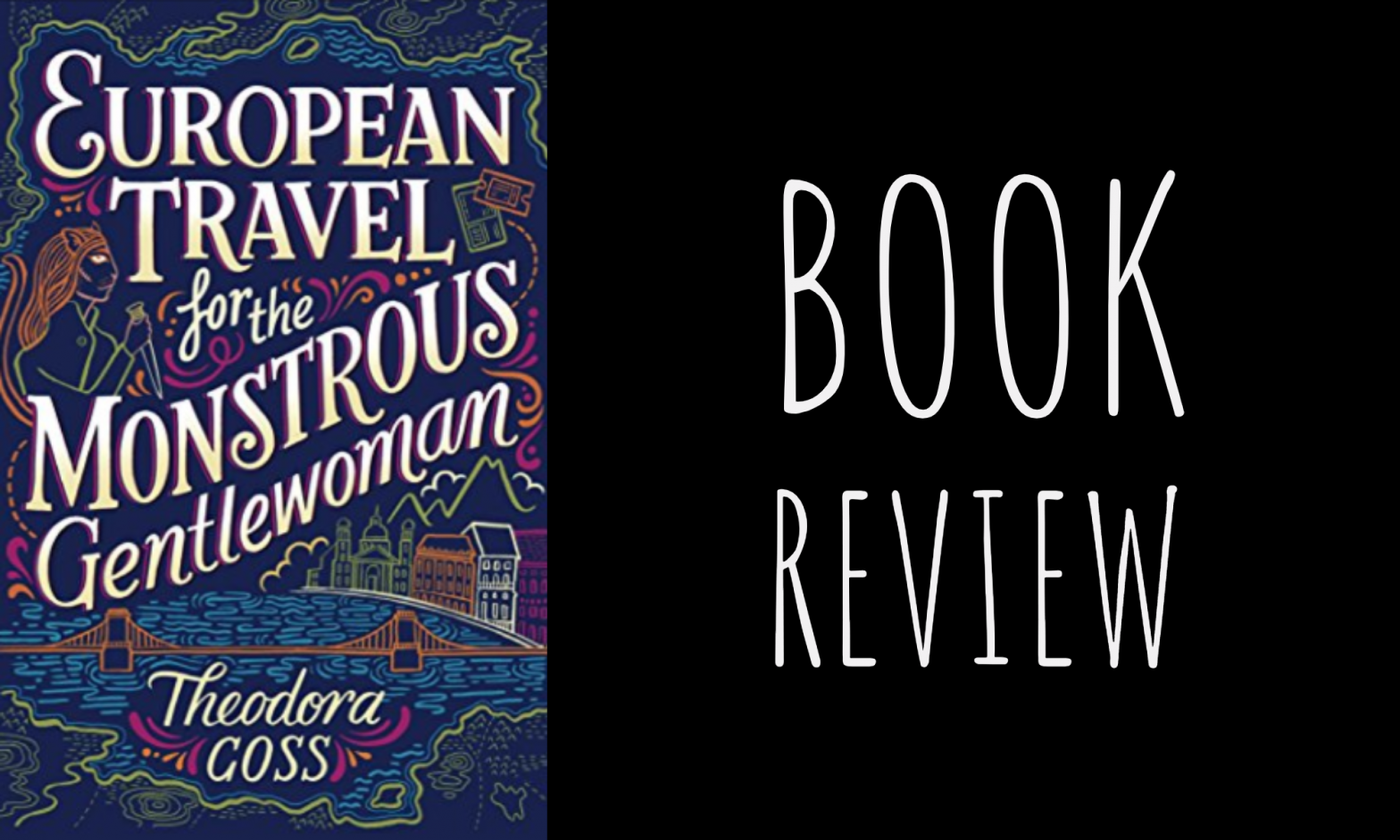 Review: European Travel for the Monstrous Gentlewoman (Extraordinary Adventures of the Athena Club #2) by Theodora Goss