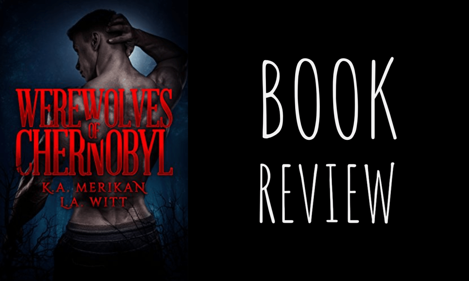 Review: Werewolves of Chernobyl by K.A. Merikan & L.A. Witt