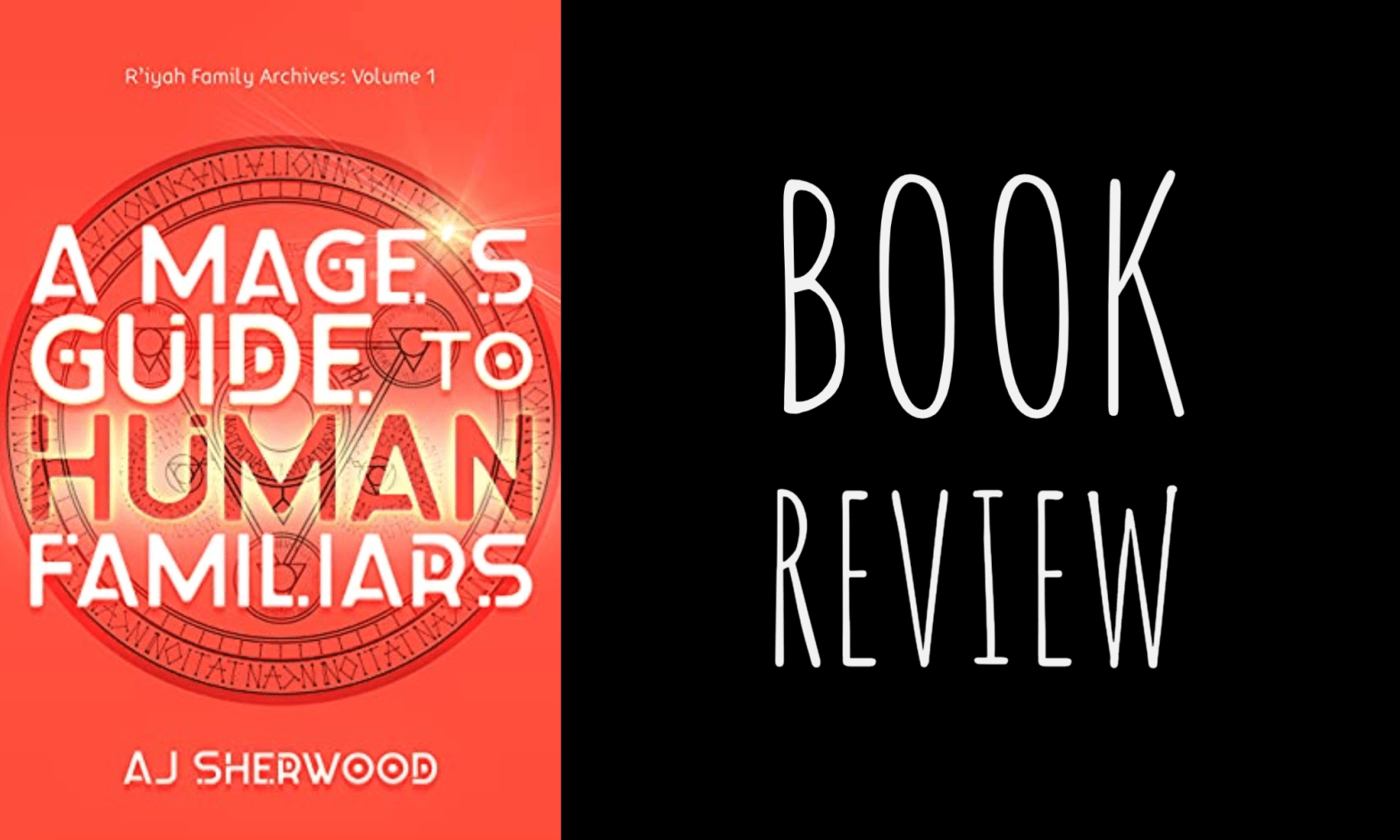 Book Review: A Mage’s Guide to Human Familiars (R’iyah Family Archives #1) by A.J. Sherwood