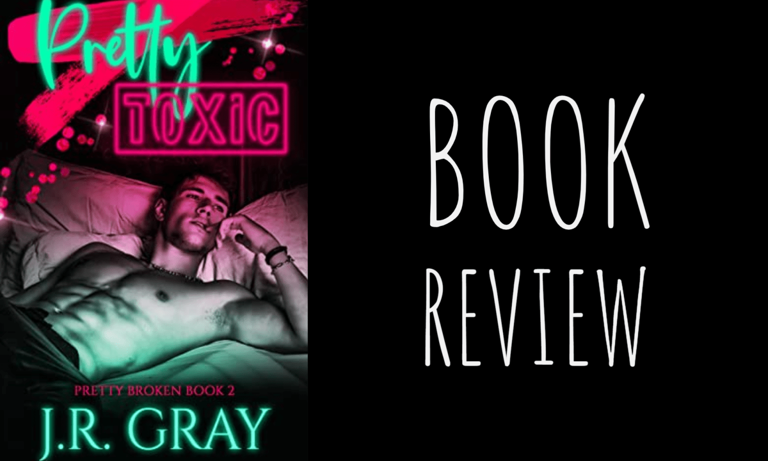 Book Review: Pretty Toxic (Pretty Broken #2) by J.R. Gray