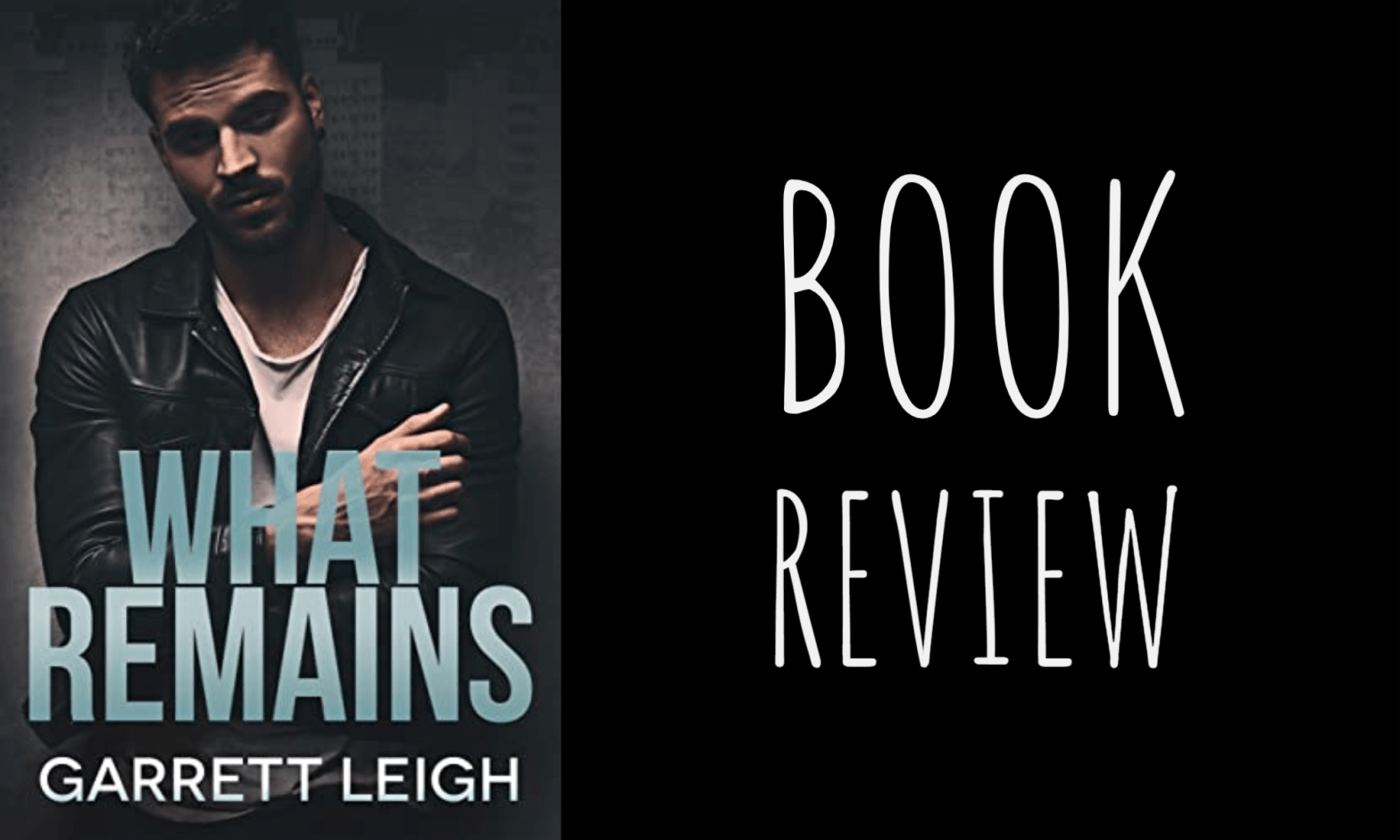 Book Review: What Remains by Garrett Leigh