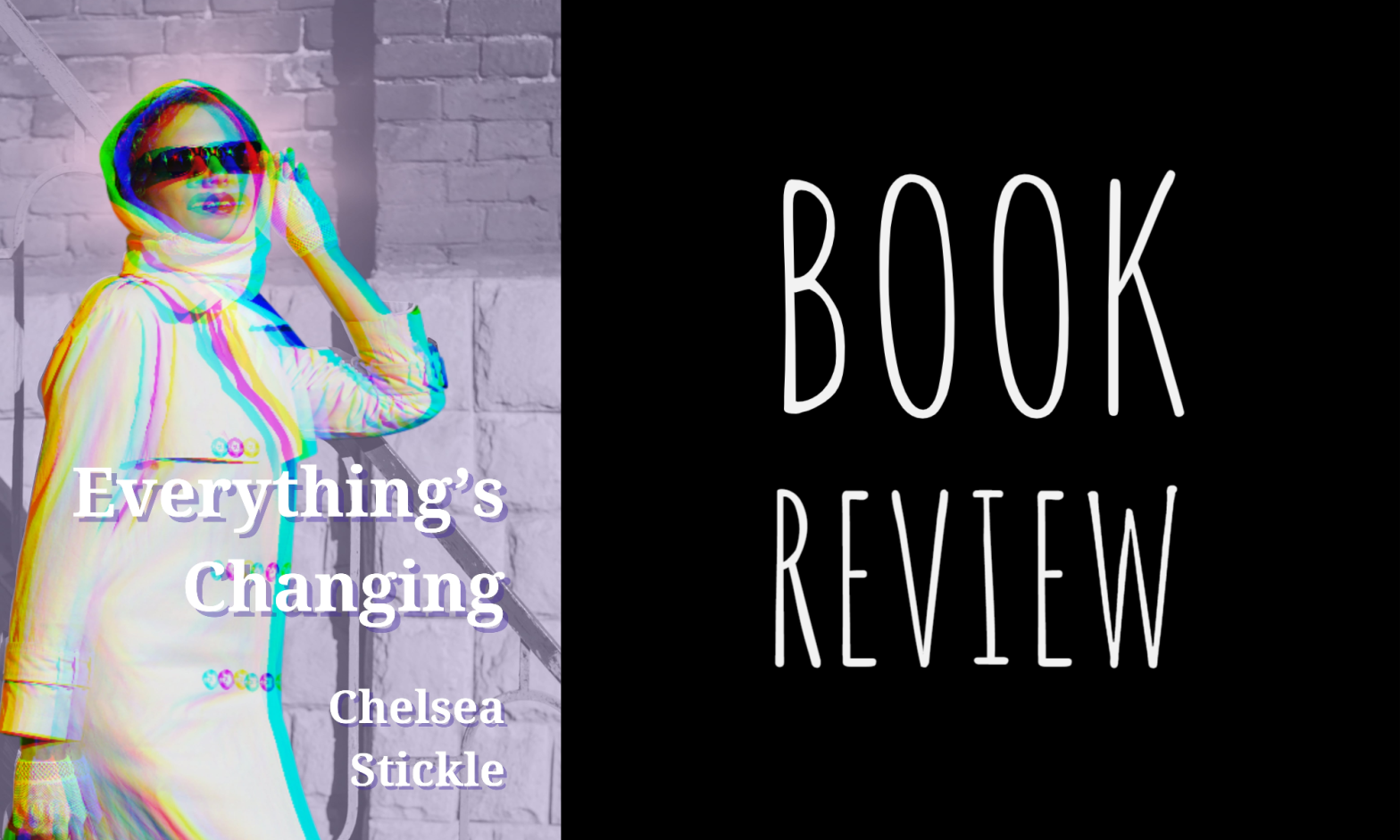 Book Review: Everything’s Changing by Chelsea Stickle
