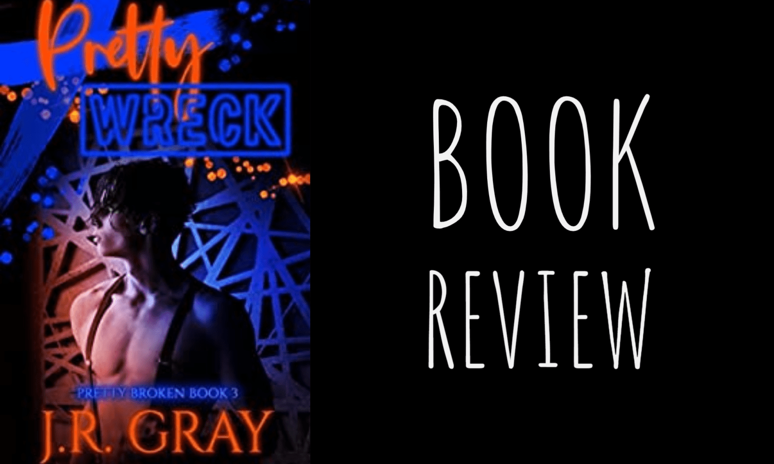 Book Review: Pretty Wreck (Pretty Broken #3) by J.R. Gray