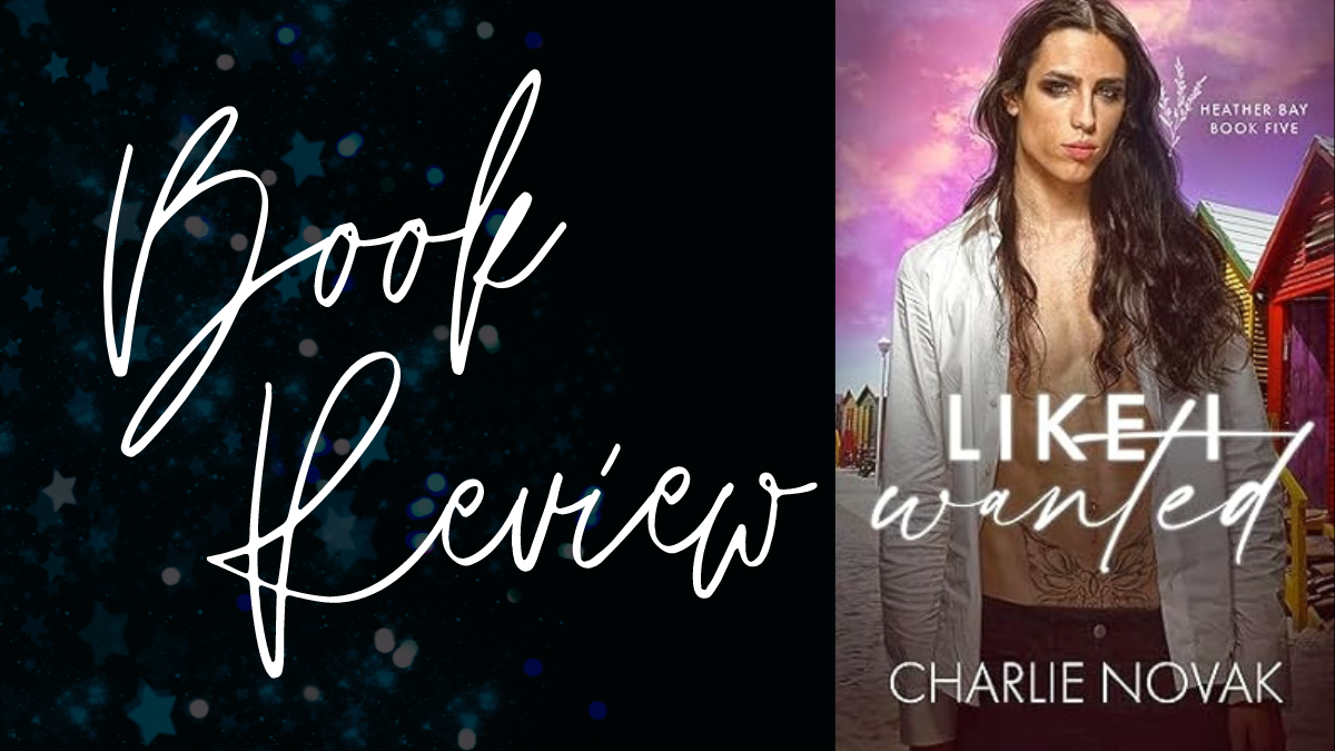 Book Review: Like I Wanted (Heather Bay #5) by Charlie Novak