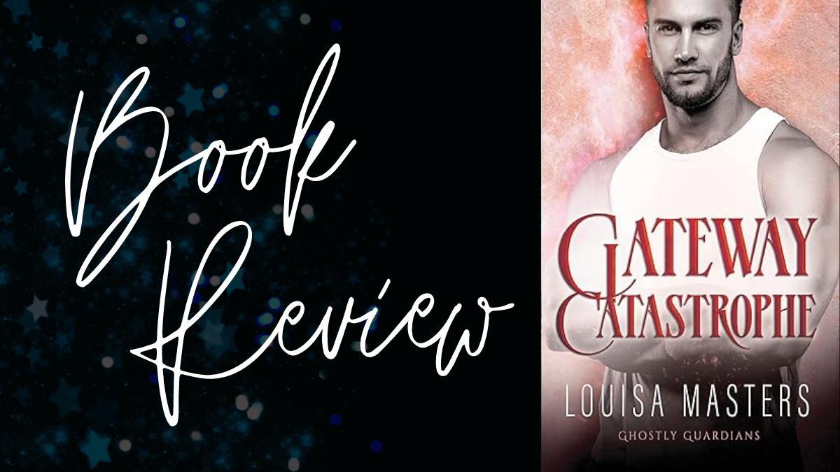 Book Review: Gateway Catastrophe (Ghostly Guardians #4) by Louisa Masters