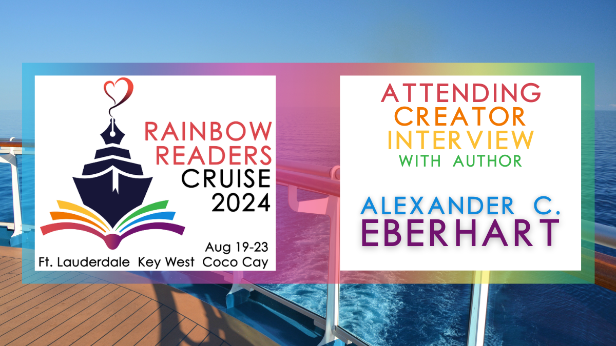 Rainbow Readers Cruise Blog Tour: Interview with Author Alexander C. Eberhart