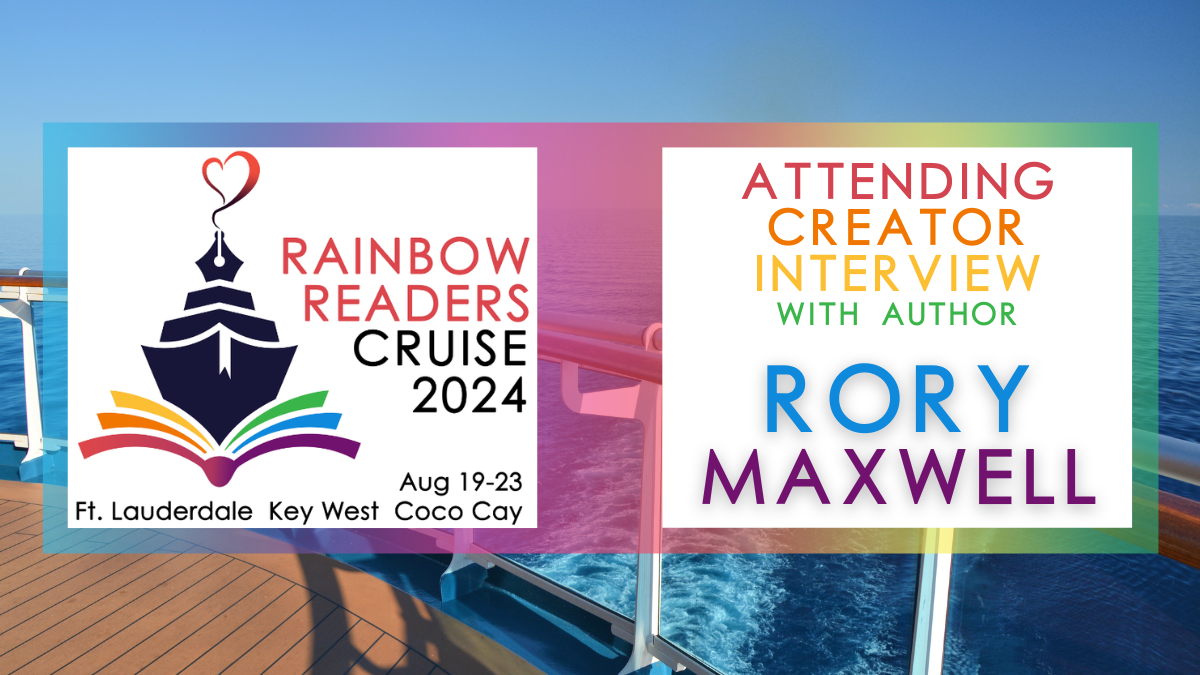 Rainbow Readers Cruise Blog Tour: Interview with Author Rory Maxwell