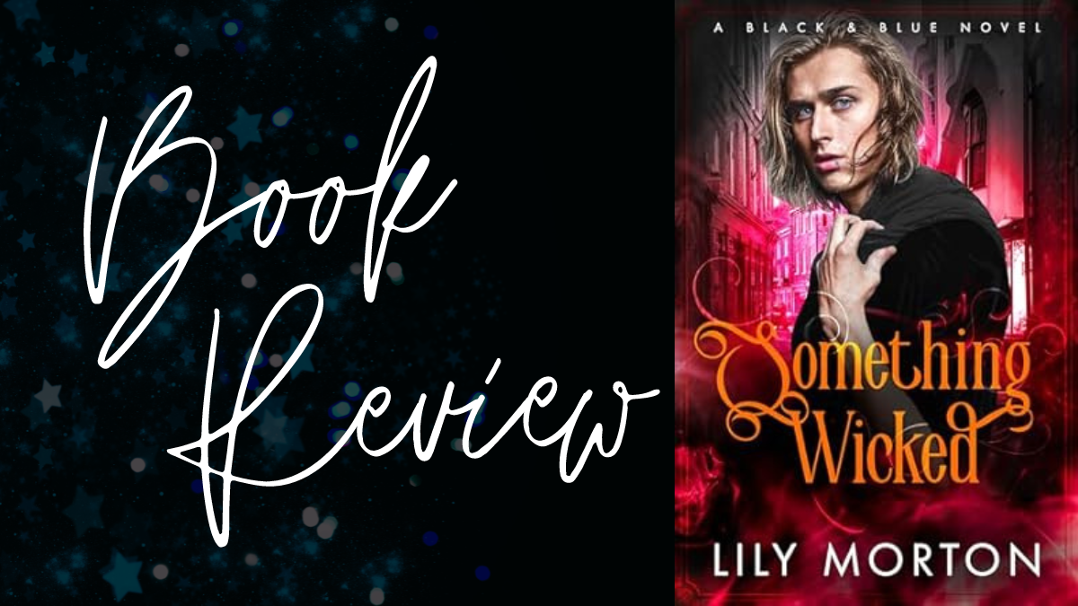 Book Review: Something Wicked (Black & Blue #3) by Lily Morton