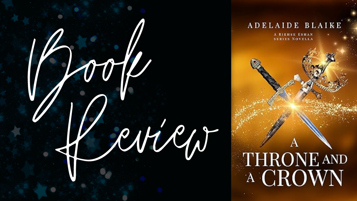 Book Review: A Throne and a Crown (Riehse Eshan #4.5) by Adelaide Blaike
