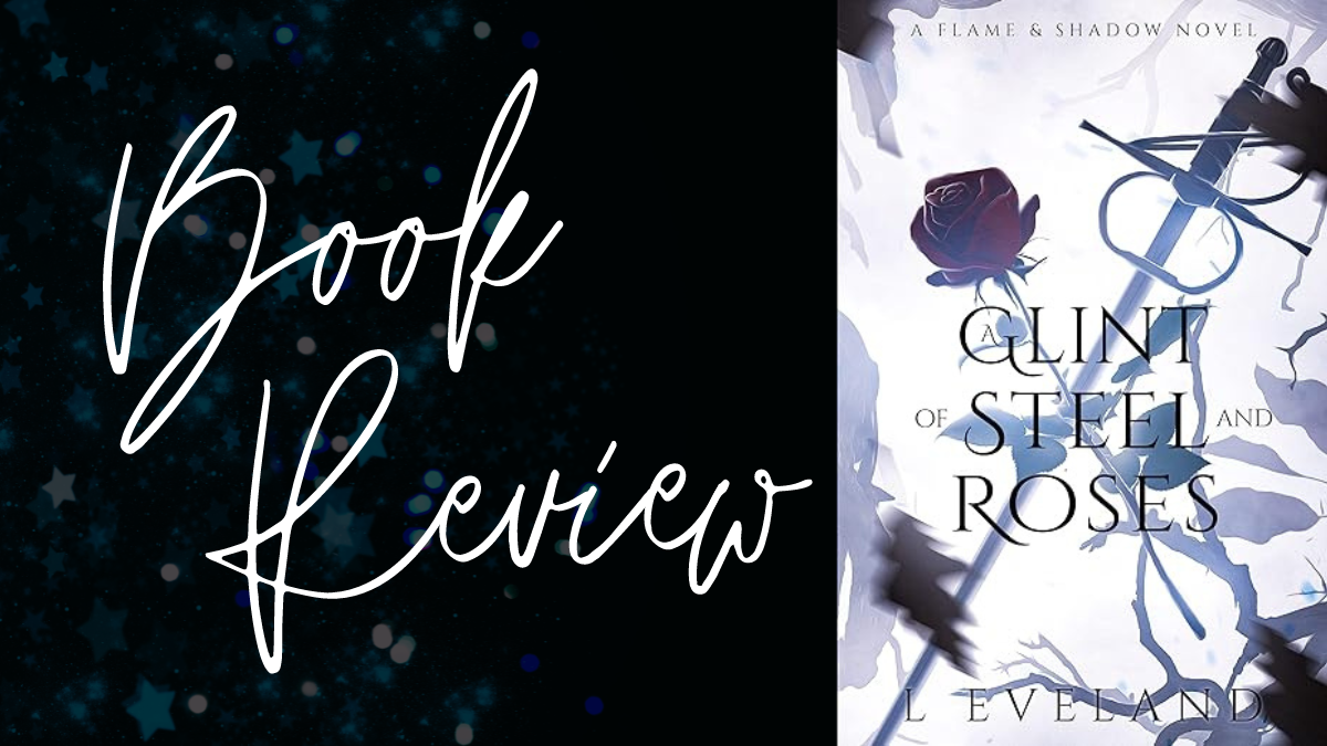 Book Review: A Glint of Steel and Roses (Flame & Shadow #2) by L. Eveland