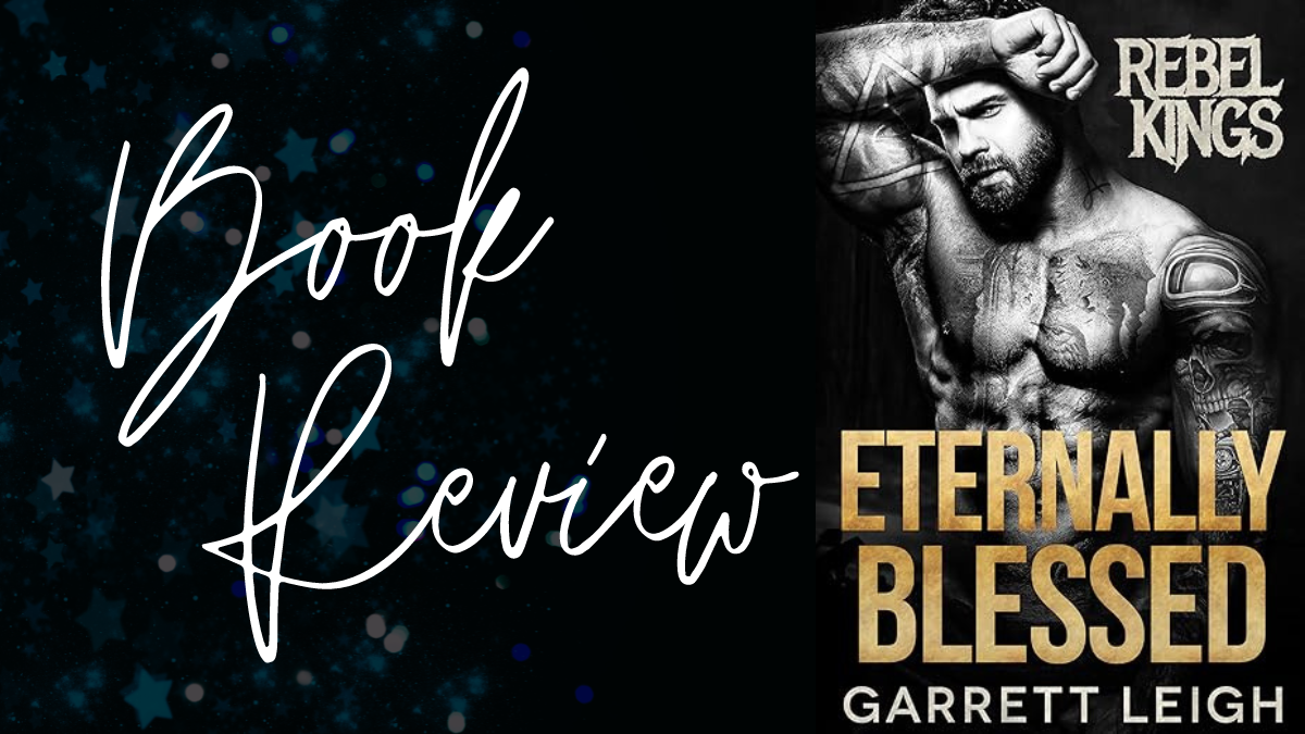 Book Review: Eternally Blessed (Rebel Kings MC #7) by Garrett Leigh