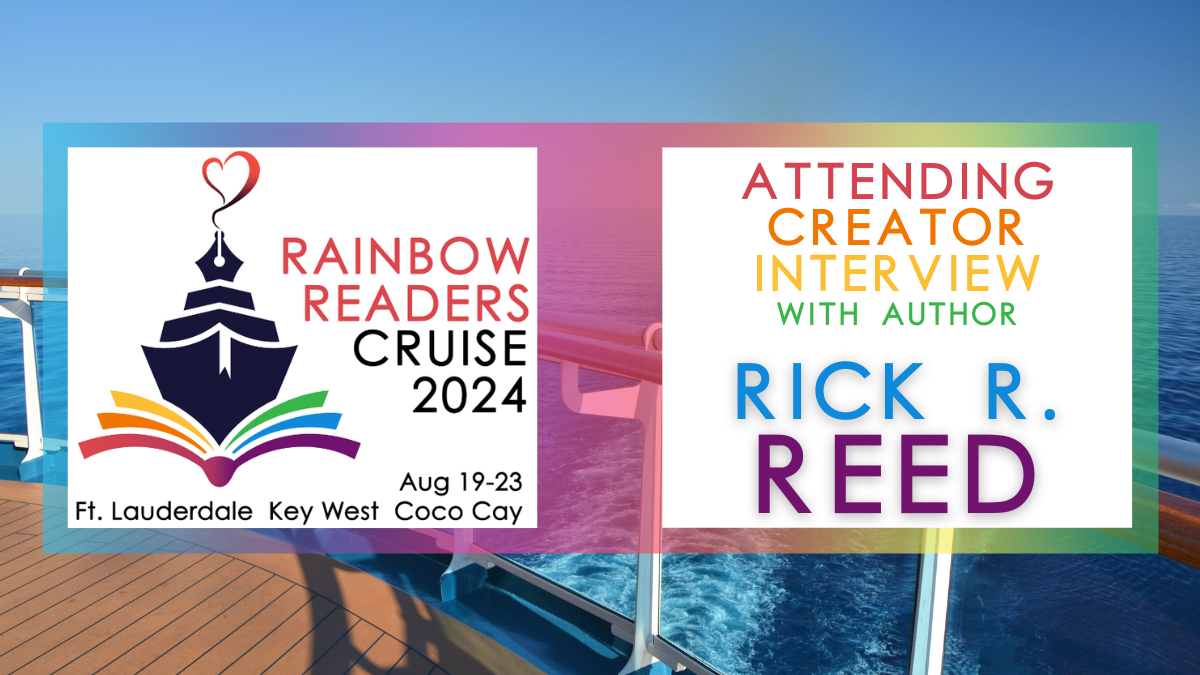 Rainbow Readers Cruise Blog Tour: Interview with Author Rick R. Reed