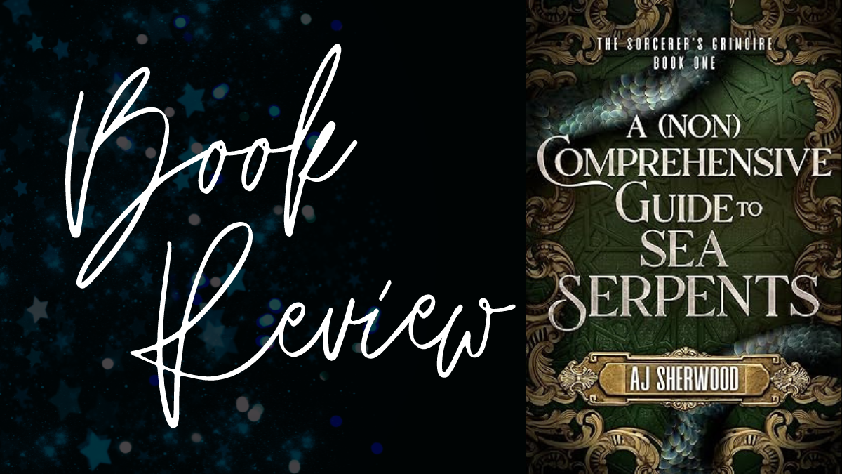 Book Review: A (Non) Comprehensive Guide to Sea Serpents (Sorcerer’s Grimoire #1) by A.J. Sherwood