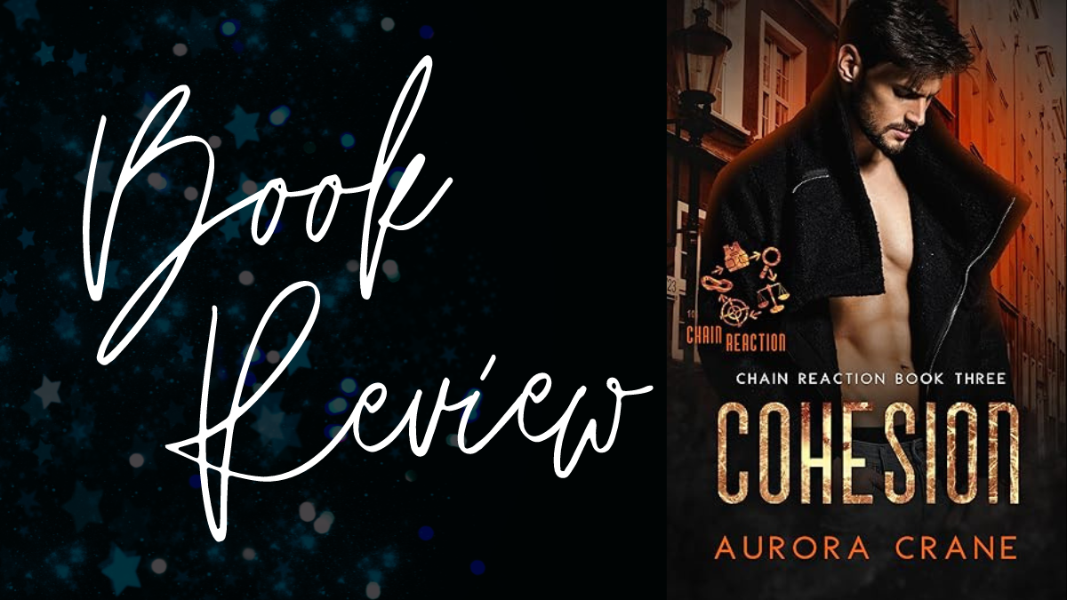 Book Review: Cohesion (Chain Reaction #3) by Aurora Crane