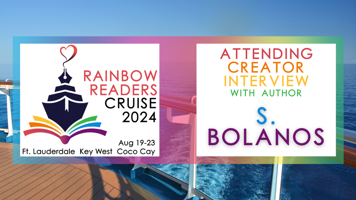 Rainbow Readers Cruise Blog Tour: Interview with Author S. Bolanos