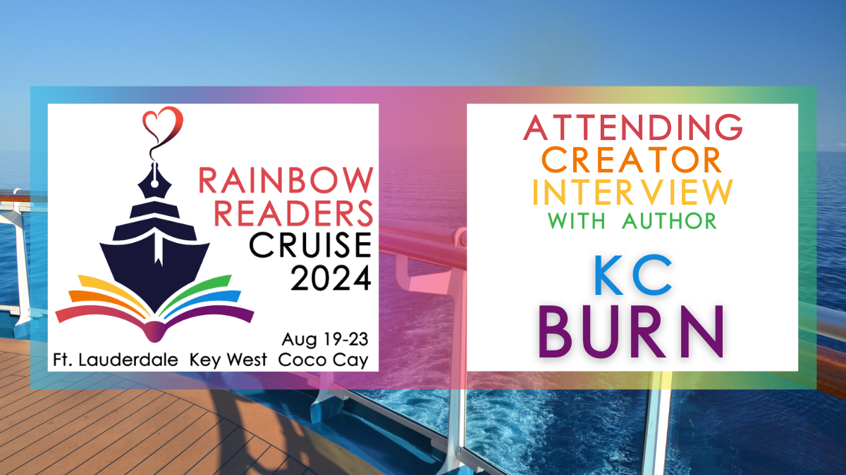 Rainbow Readers Cruise Blog Tour: Interview with Author KC Burn