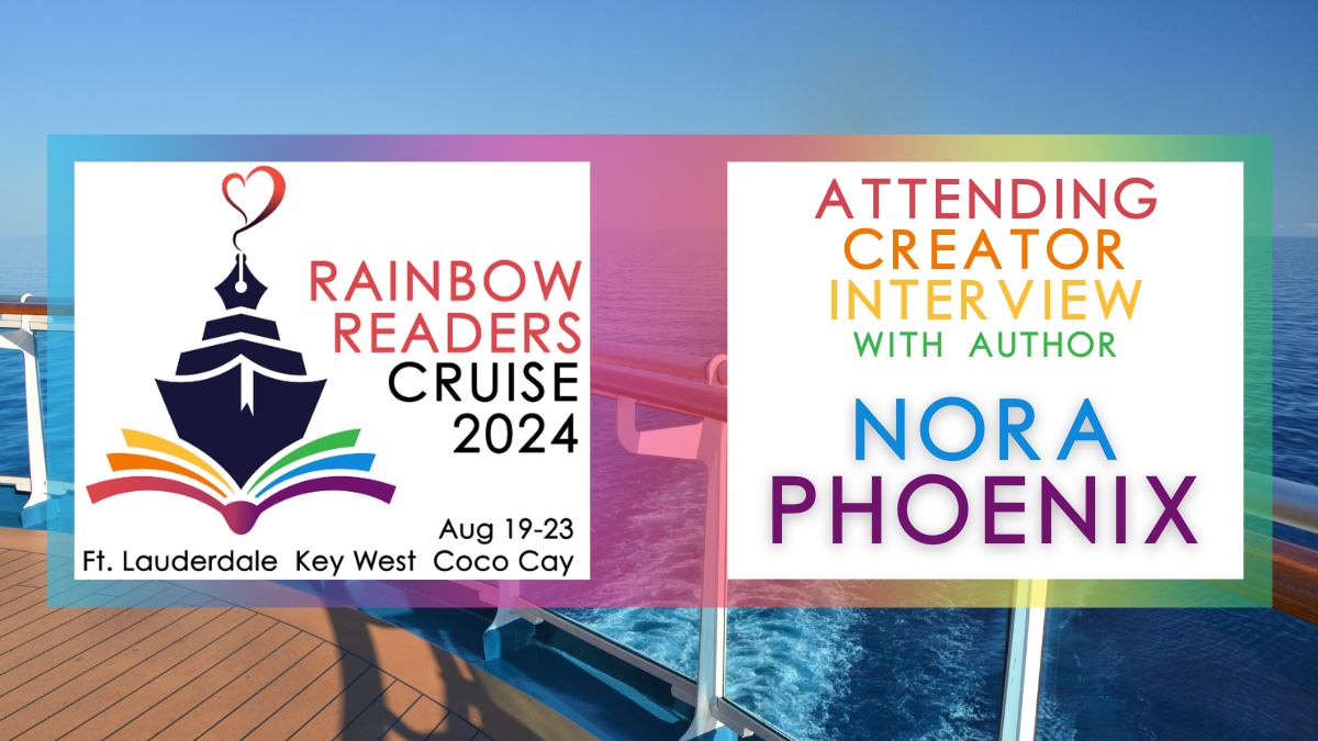 Rainbow Readers Cruise Blog Tour: Interview with Author Nora Phoenix