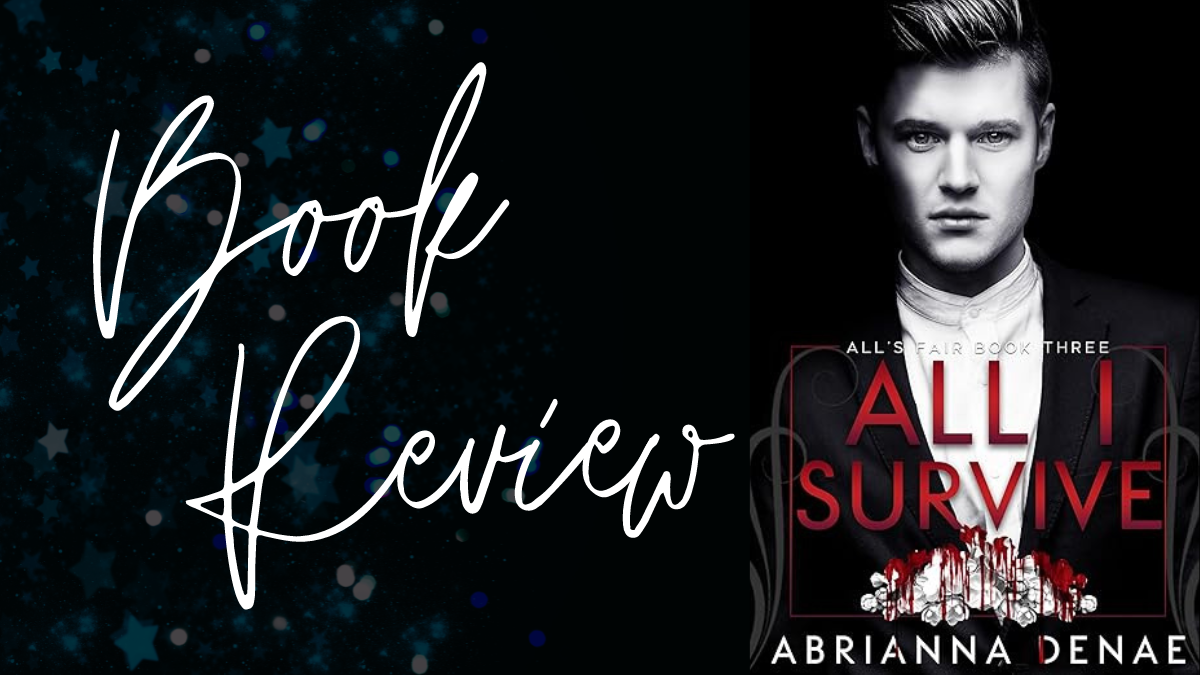 Book Review: All I Survive (All’s Fair #3) by Abrianna Denae